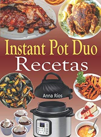 Instant Pot Duo Recetas: Recetas crujientes, fáciles, saludables, rápidas y frescas para su Instant Pot Duo Crisp Air Fryer